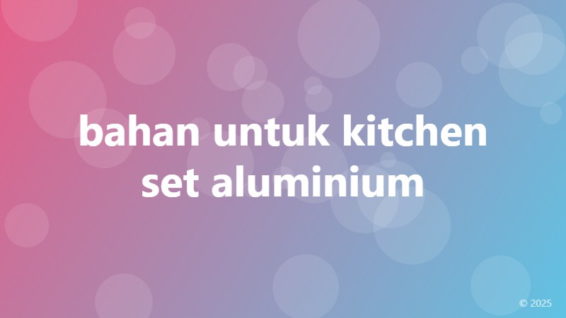 bahan untuk kitchen set aluminium