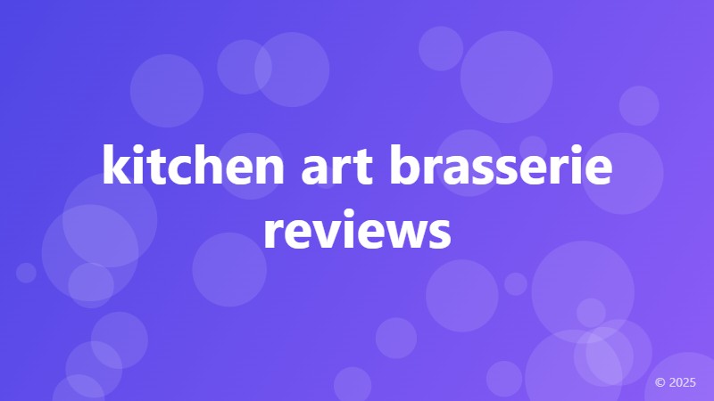 kitchen art brasserie reviews