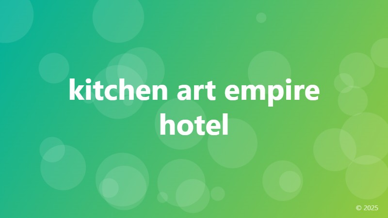 kitchen art empire hotel