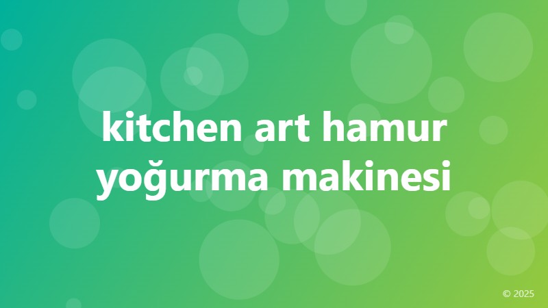 kitchen art hamur yoğurma makinesi