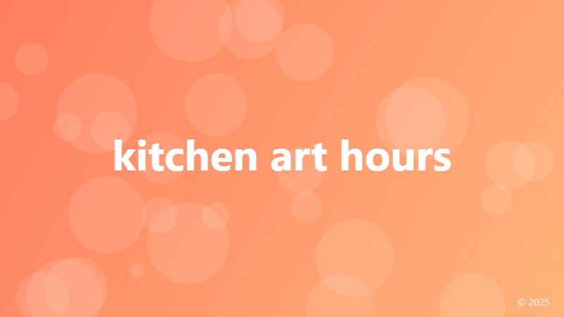kitchen art hours