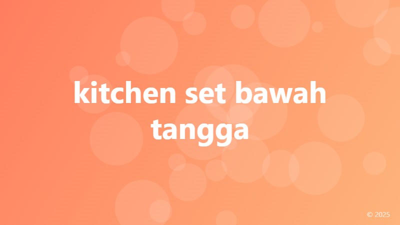 kitchen set bawah tangga